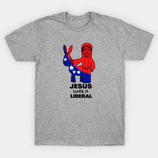 Jesus was a liberal T-Shirt